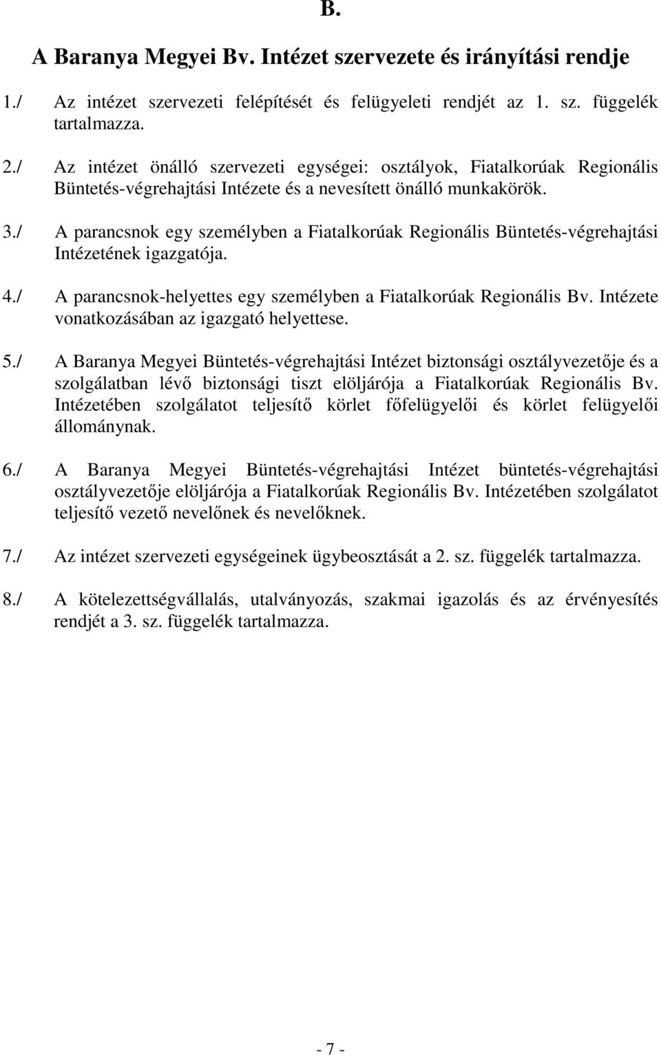 / A parancsnok egy személyben a Fiatalkorúak Regionális Büntetés-végrehajtási Intézetének igazgatója. 4./ A parancsnok-helyettes egy személyben a Fiatalkorúak Regionális Bv.