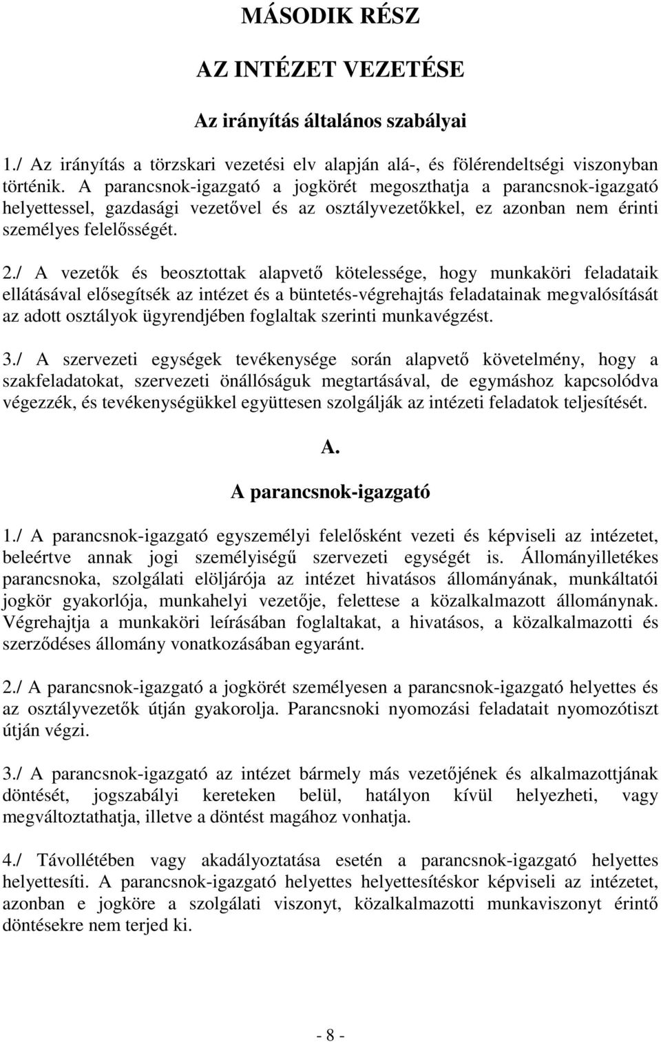 / A vezetők és beosztottak alapvető kötelessége, hogy munkaköri feladataik ellátásával elősegítsék az intézet és a büntetés-végrehajtás feladatainak megvalósítását az adott osztályok ügyrendjében