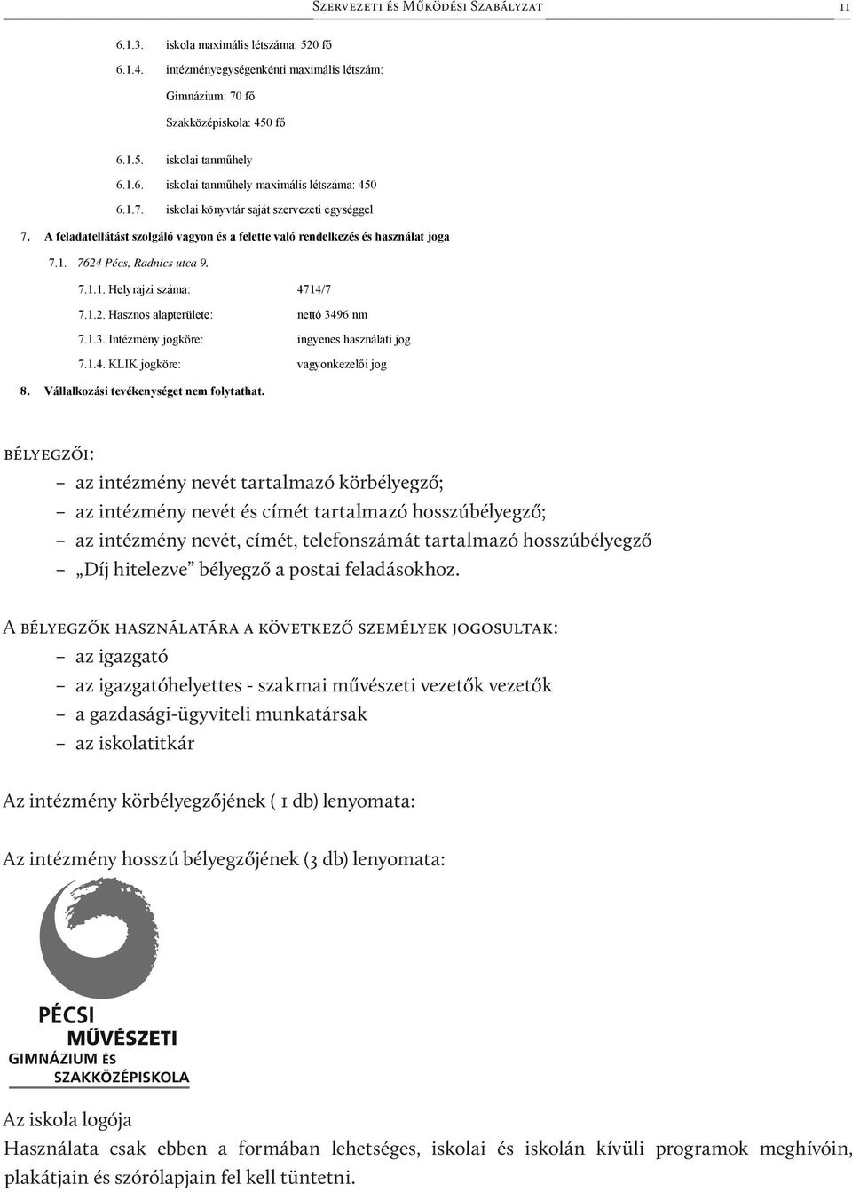 iskola maximális létszáma: 520 fő 6.1.4. intézményegységenkénti maximális létszám: Gimnázium: 70 fő Szakközépiskola: 450 fő 6.1.5. iskolai tanműhely 6.1.6. iskolai tanműhely maximális létszáma: 450 6.