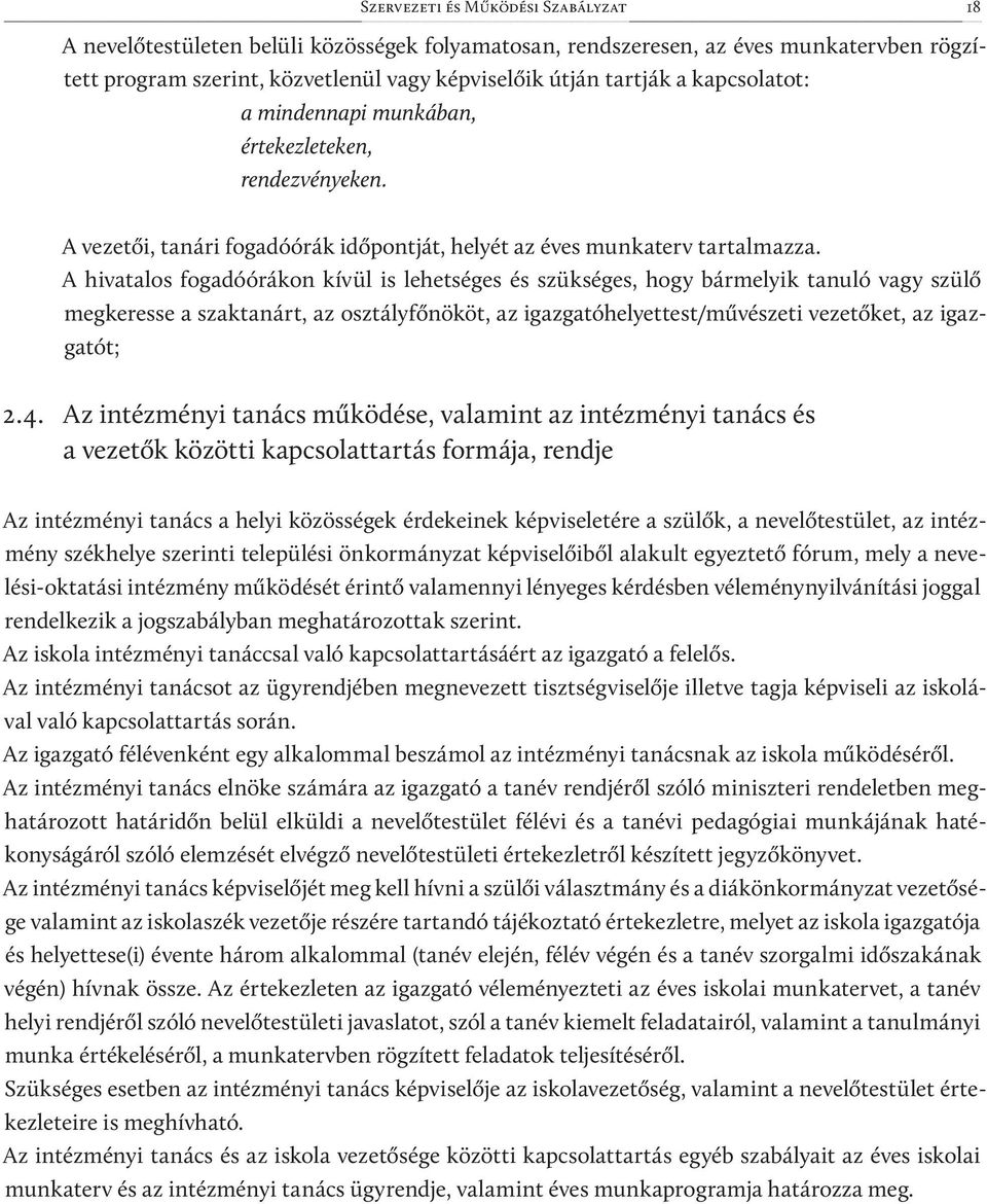 A hivatalos fogadóórákon kívül is lehetséges és szükséges, hogy bármelyik tanuló vagy szülő megkeresse a szaktanárt, az osztályfőnököt, az igazgatóhelyettest/művészeti vezetőket, az igazgatót; 2.4.