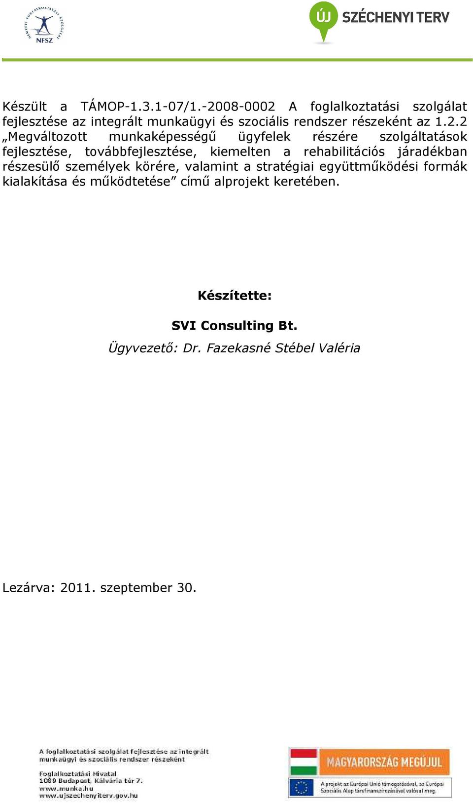 Megváltozott munkaképességő ügyfelek részére szolgáltatások fejlesztése, továbbfejlesztése, kiemelten a rehabilitációs