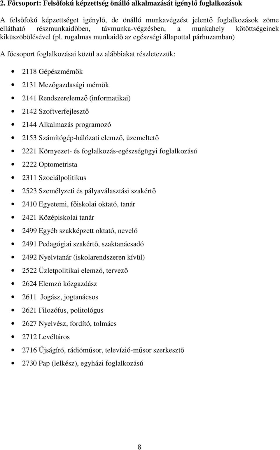 rugalmas munkaidı az egészségi állapottal párhuzamban) A fıcsoport foglalkozásai közül az alábbiakat részletezzük: 2118 Gépészmérnök 2131 Mezıgazdasági mérnök 2141 Rendszerelemzı (informatikai) 2142