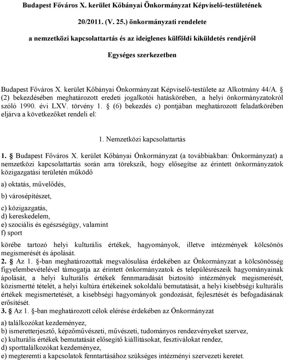 kerület Kőbányai Önkormányzat Képviselő-testülete az Alkotmány 44/A. (2) bekezdésében meghatározott eredeti jogalkotói hatáskörében, a helyi önkormányzatokról szóló 1990. évi LXV. törvény 1.