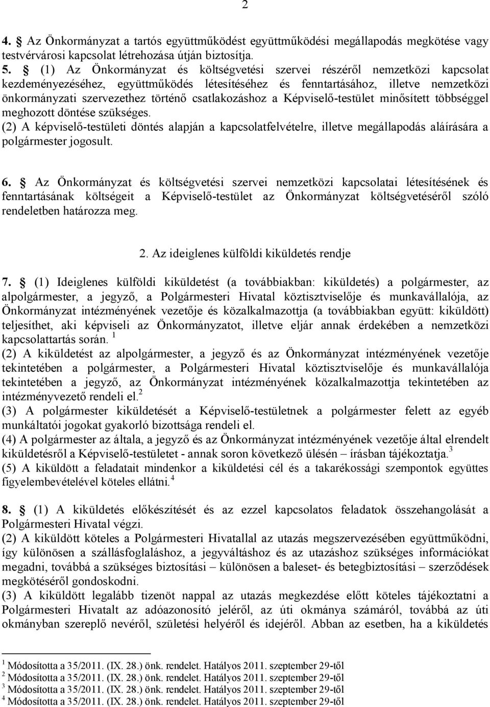 csatlakozáshoz a Képviselő-testület minősített többséggel meghozott döntése szükséges.