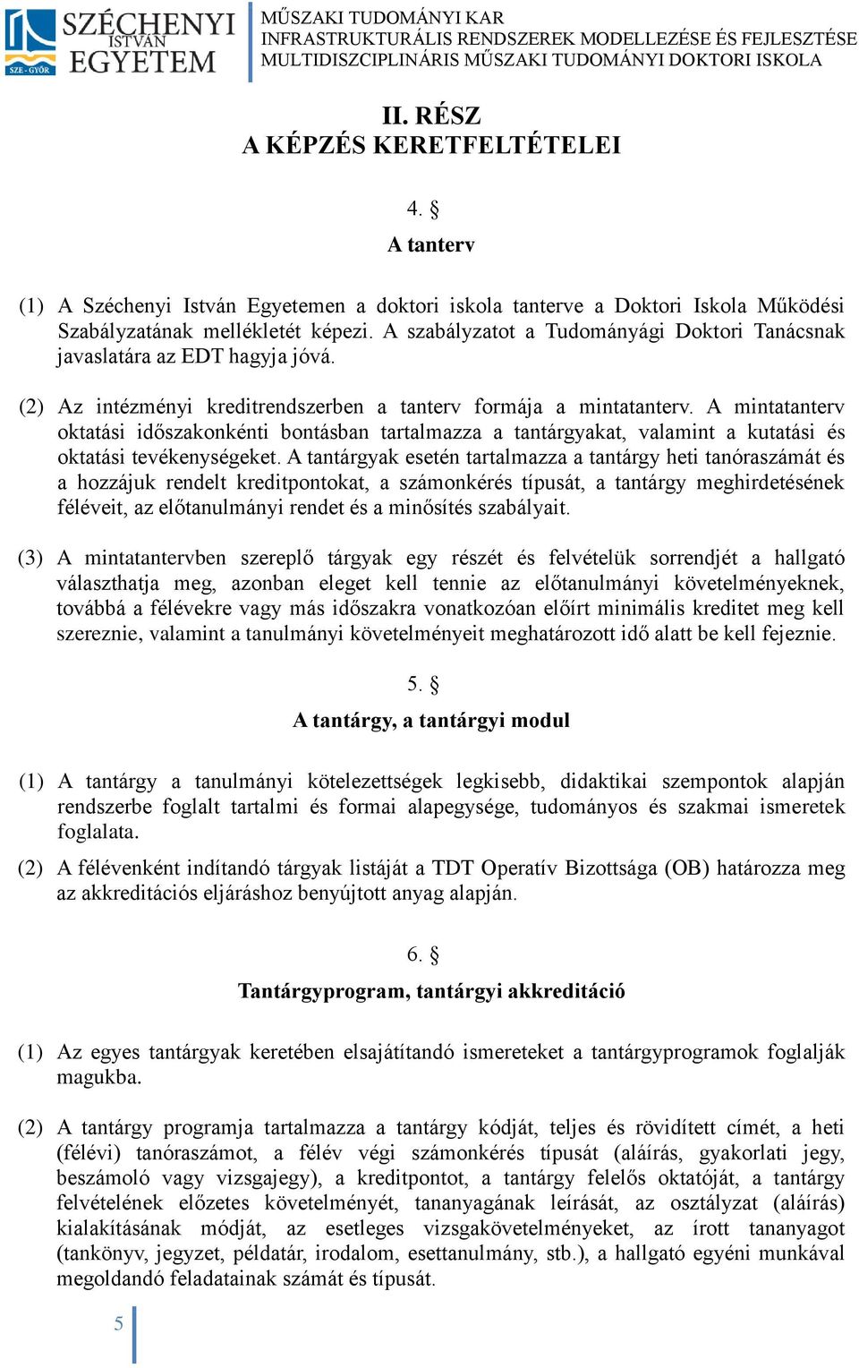 A mintatanterv oktatási időszakonkénti bontásban tartalmazza a tantárgyakat, valamint a kutatási és oktatási tevékenységeket.