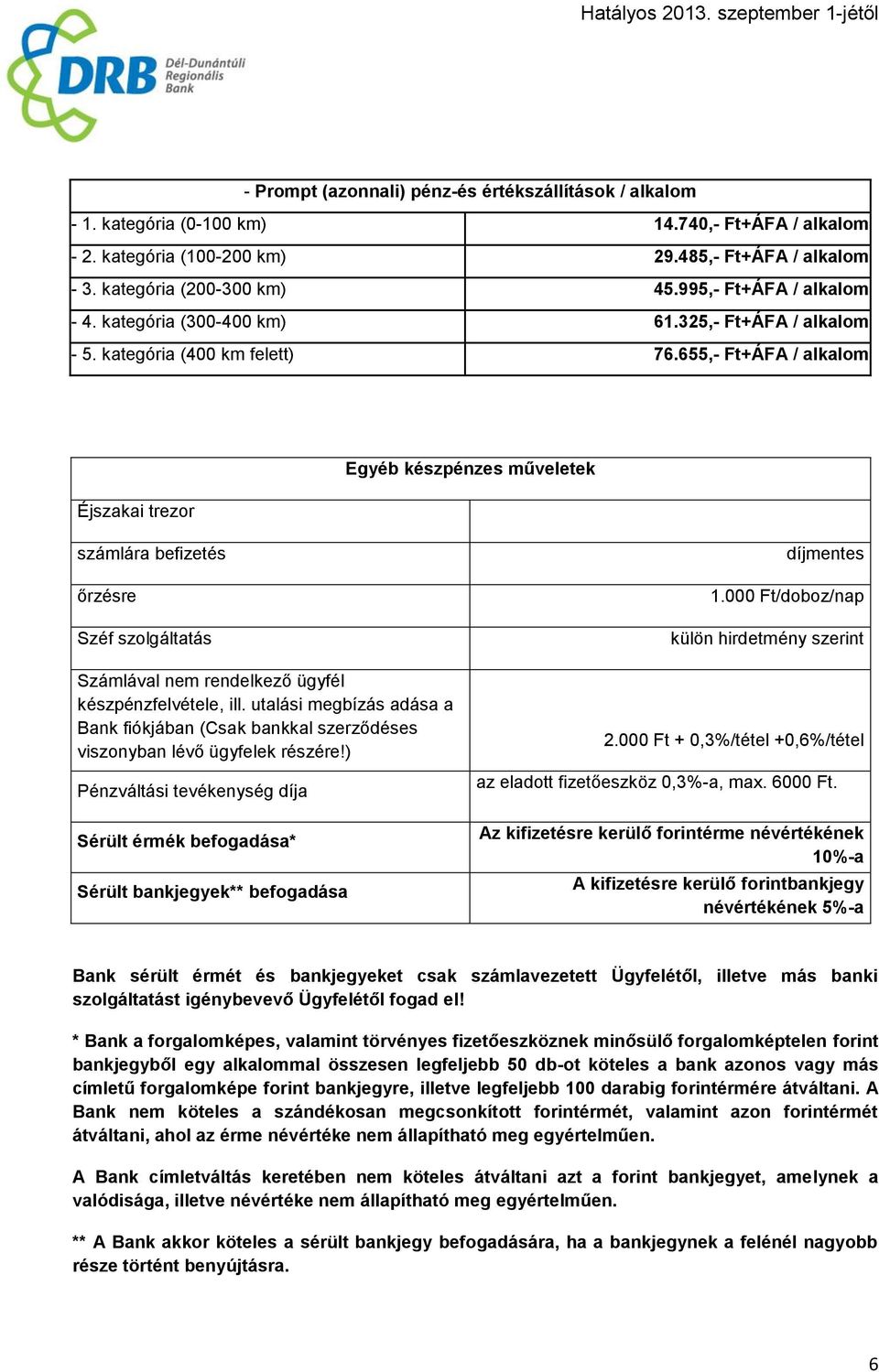 655,- Ft+ÁFA / alkalom Éjszakai trezor Egyéb készpénzes műveletek számlára befizetés őrzésre Széf szolgáltatás Számlával nem rendelkező ügyfél készpénzfelvétele, ill.