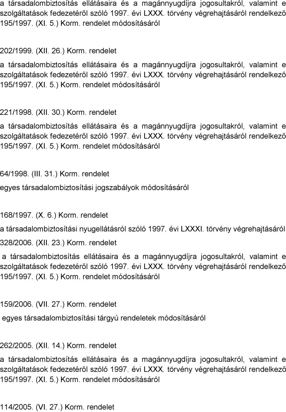 (XII. 23.) Korm. rendelet 159/2006. (VII. 27.) Korm. rendelet egyes társadalombiztosítási tárgyú rendeletek módosításáról 262/2005.