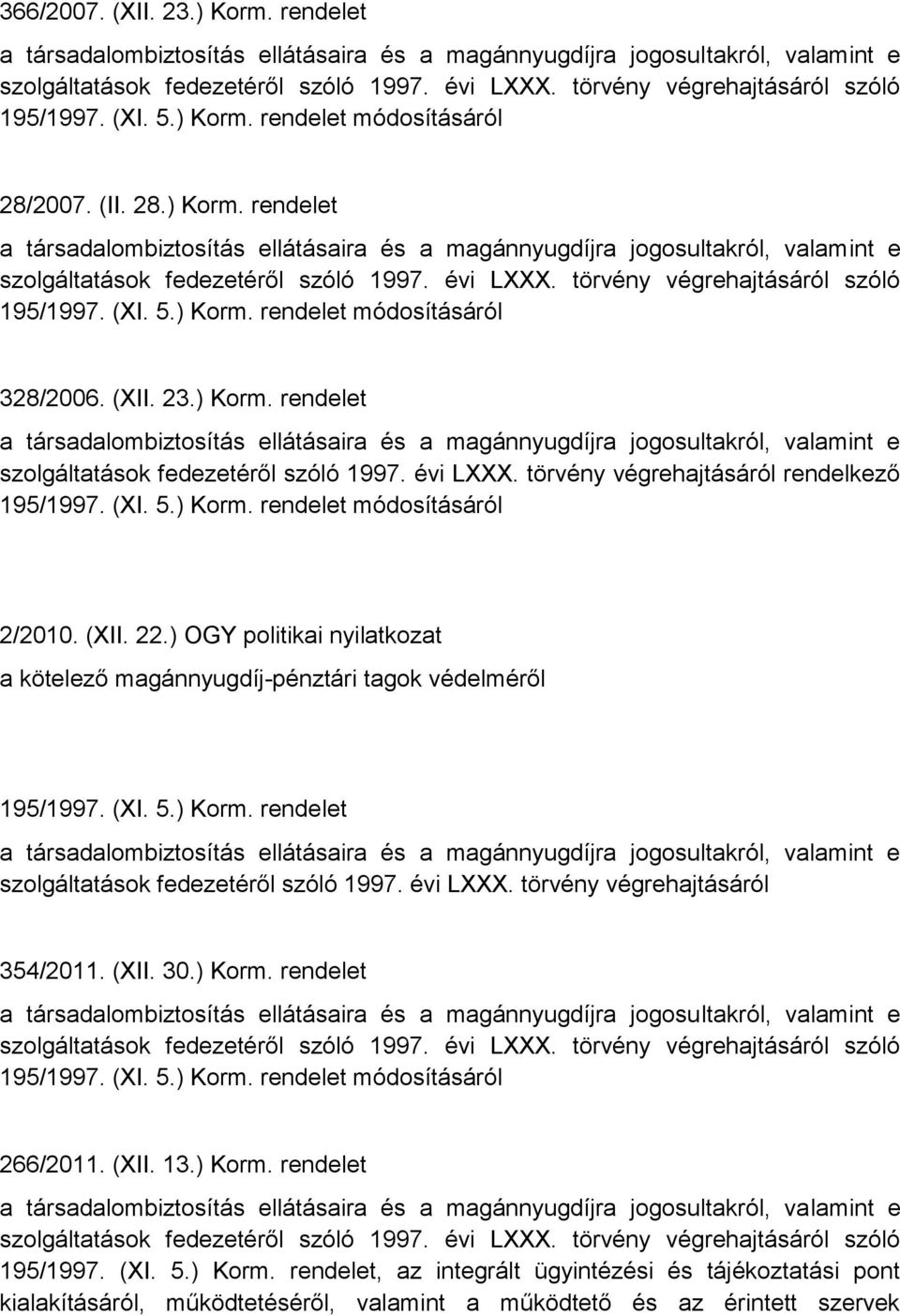 rendelet szolgáltatások fedezetéről szóló 1997. évi LXXX. törvény végrehajtásáról 354/2011. (XII. 30.) Korm. rendelet 266/2011. (XII. 13.