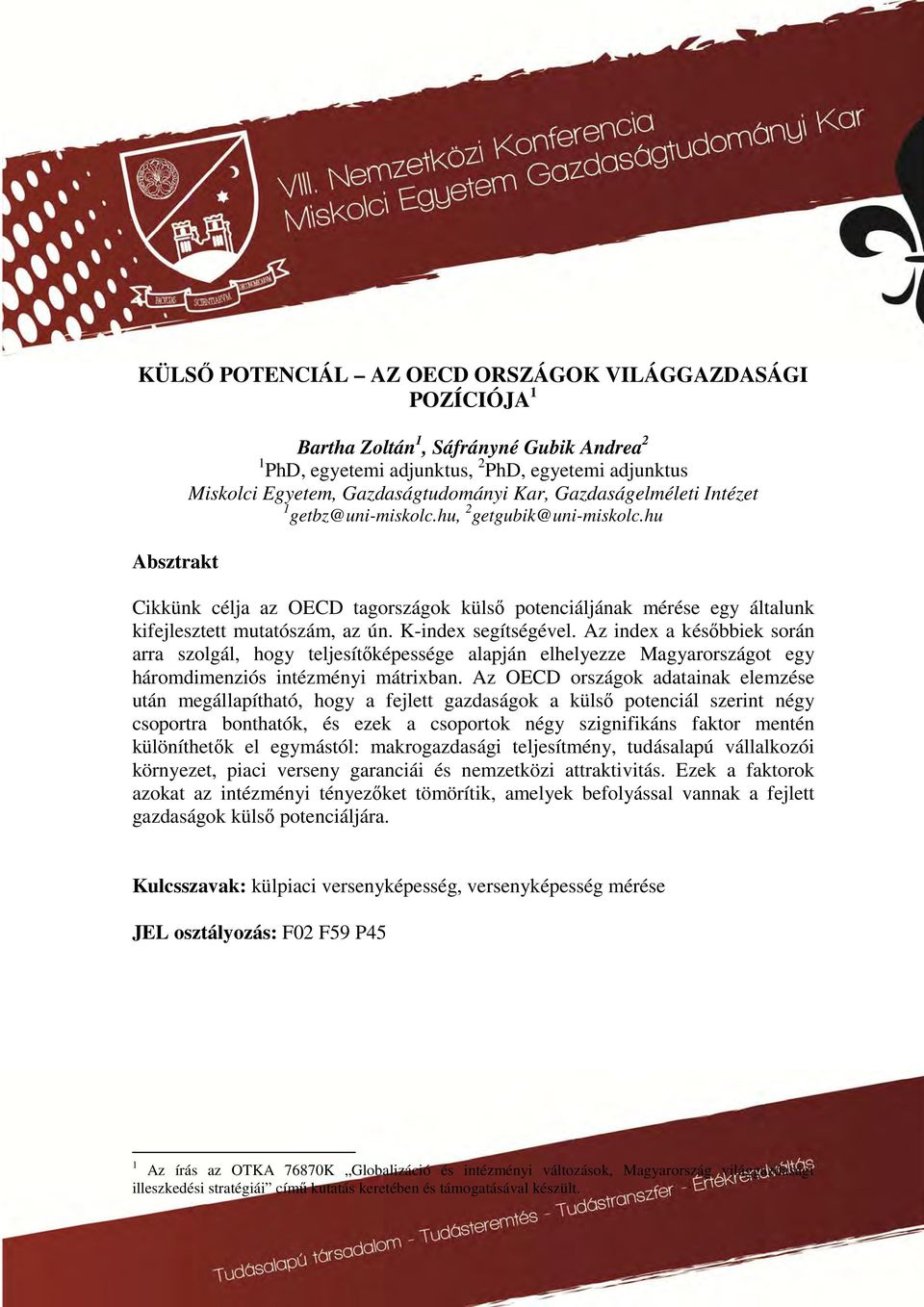 K-index segítségével. Az index a későbbiek során arra szolgál, hogy teljesítőképessége alapján elhelyezze Magyarországot egy háromdimenziós intézményi mátrixban.