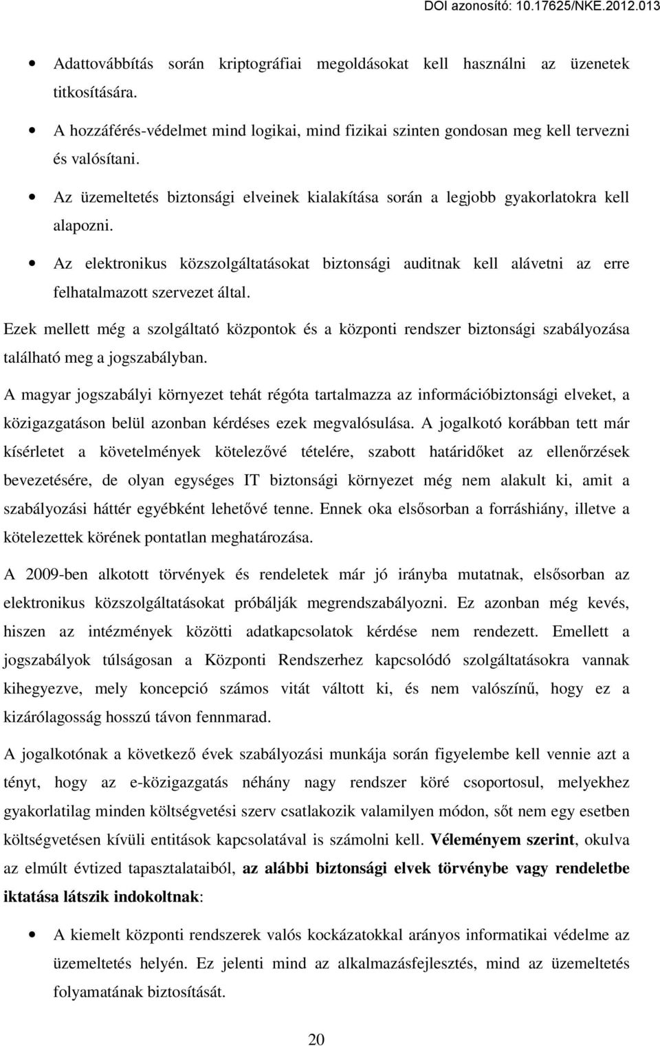 Az elektronikus közszolgáltatásokat biztonsági auditnak kell alávetni az erre felhatalmazott szervezet által.