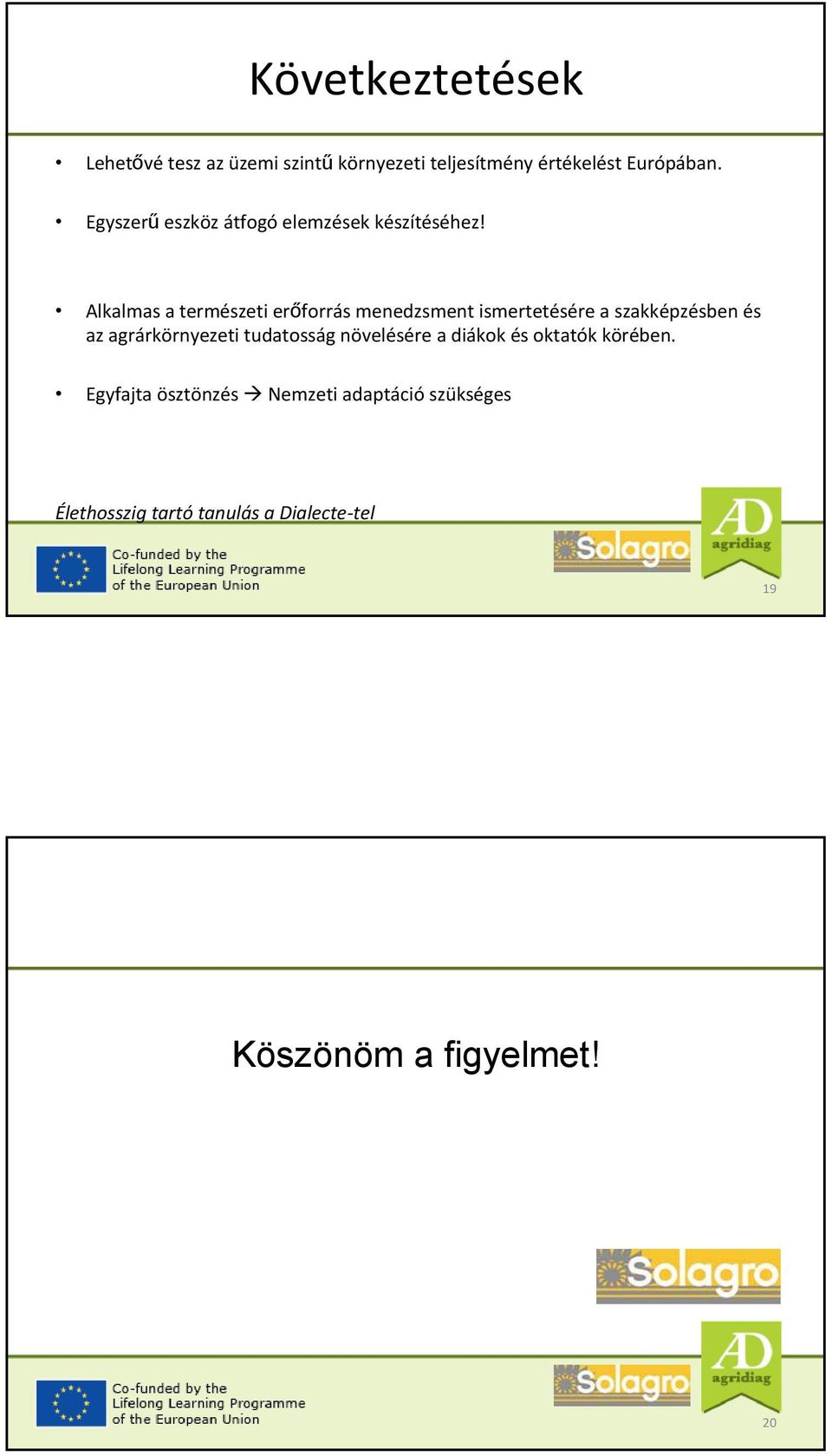 Alkalmas a természeti erőforrás menedzsment ismertetésére a szakképzésben és az agrárkörnyezeti