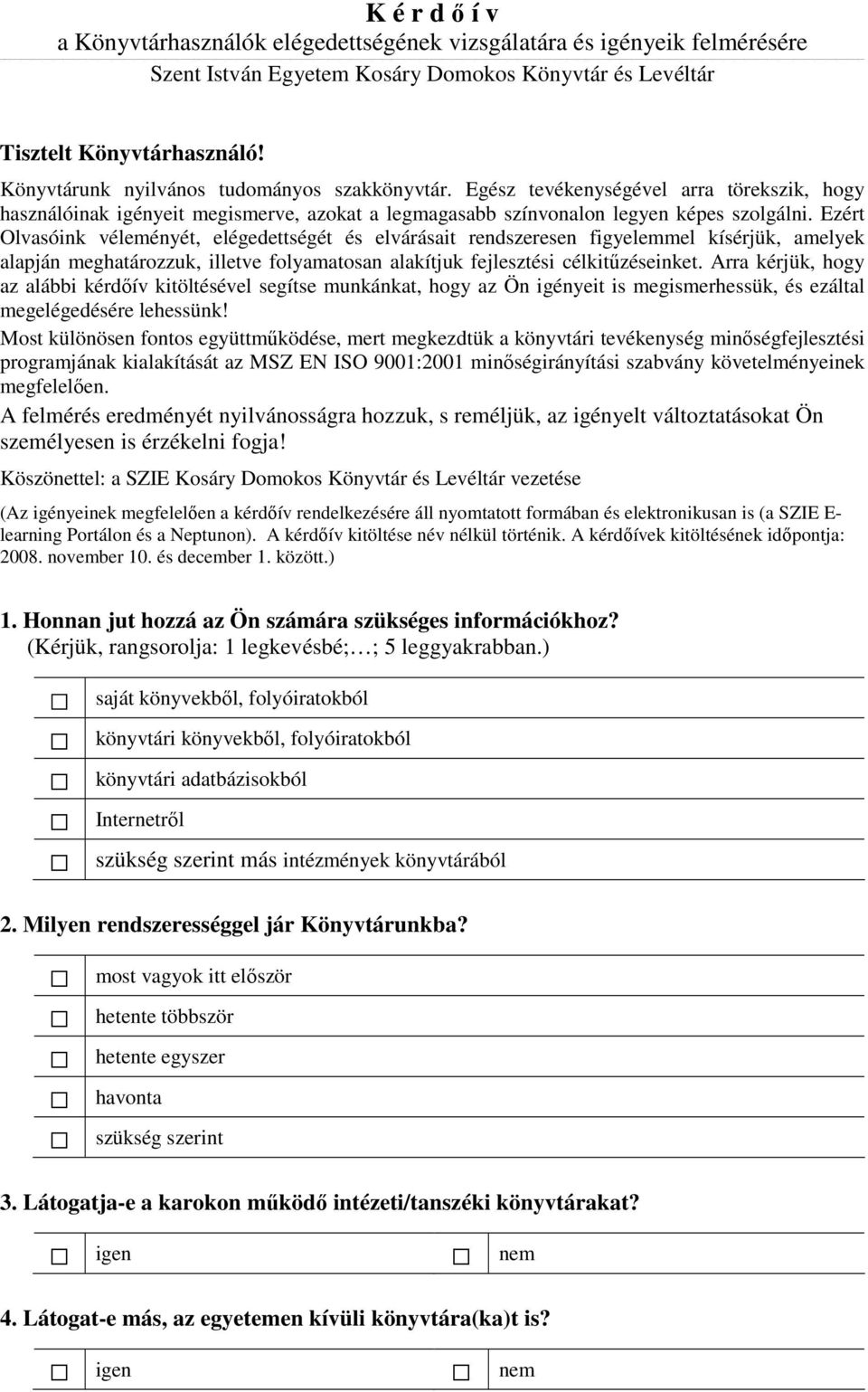 Ezért Olvasóink véleményét, elégedettségét és elvárásait rendszeresen figyelemmel kísérjük, amelyek alapján meghatározzuk, illetve folyamatosan alakítjuk fejlesztési célkitőzéseinket.