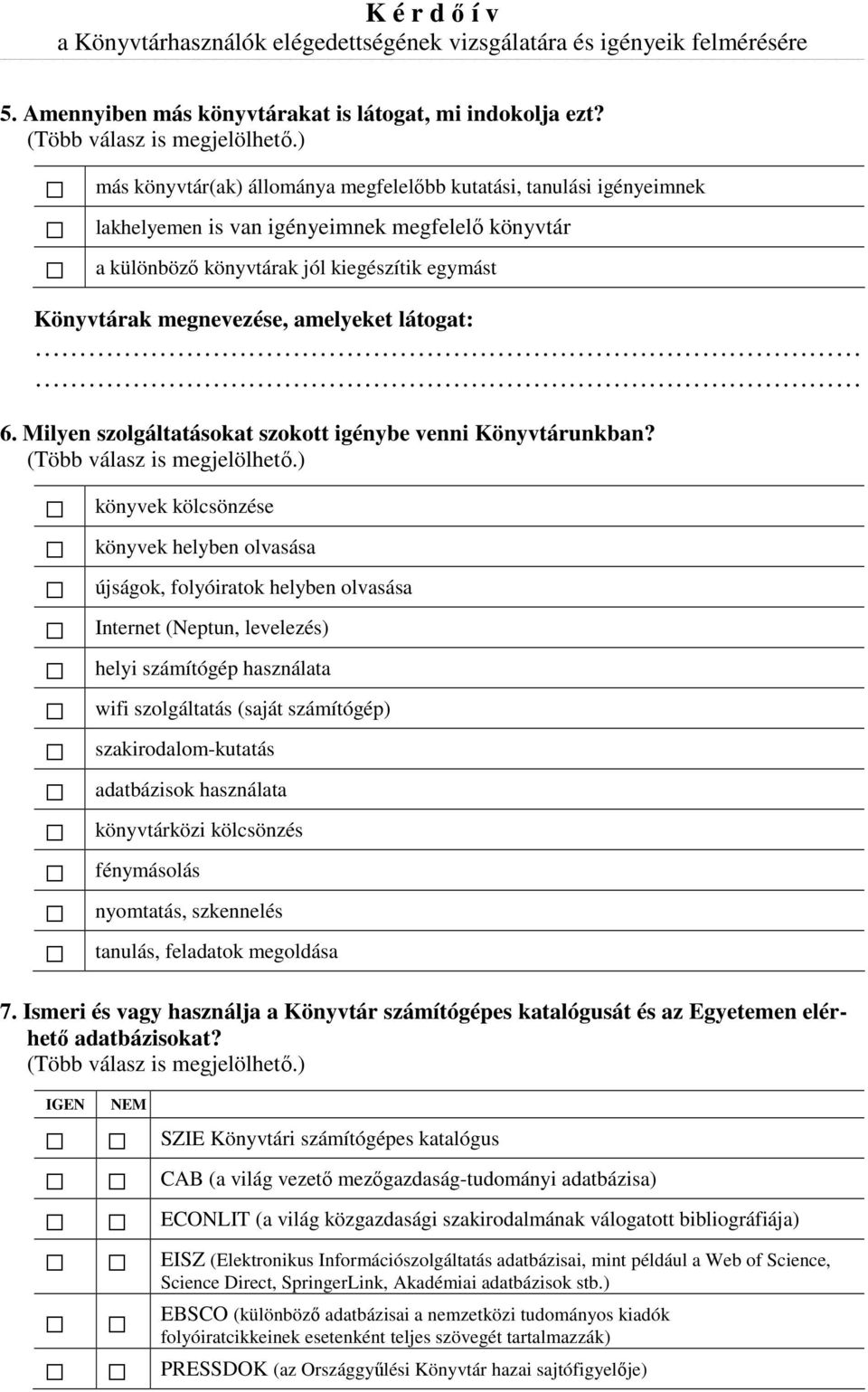 amelyeket látogat: 6. Milyen szolgáltatásokat szokott igénybe venni Könyvtárunkban?