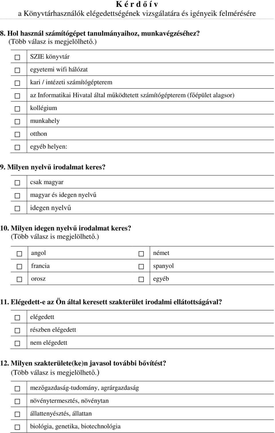 helyen: 9. Milyen nyelvő irodalmat keres? csak magyar magyar és idegen nyelvő idegen nyelvő 10. Milyen idegen nyelvő irodalmat keres? angol német francia orosz spanyol egyéb 11.