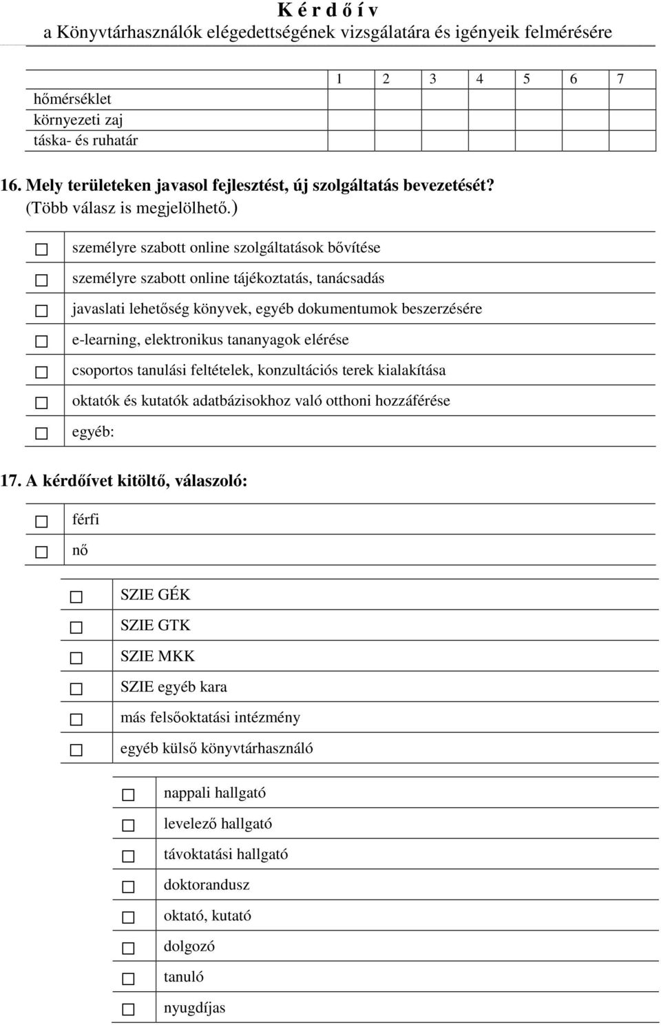 elektronikus tananyagok elérése csoportos tanulási feltételek, konzultációs terek kialakítása oktatók és kutatók adatbázisokhoz való otthoni hozzáférése egyéb: 17.