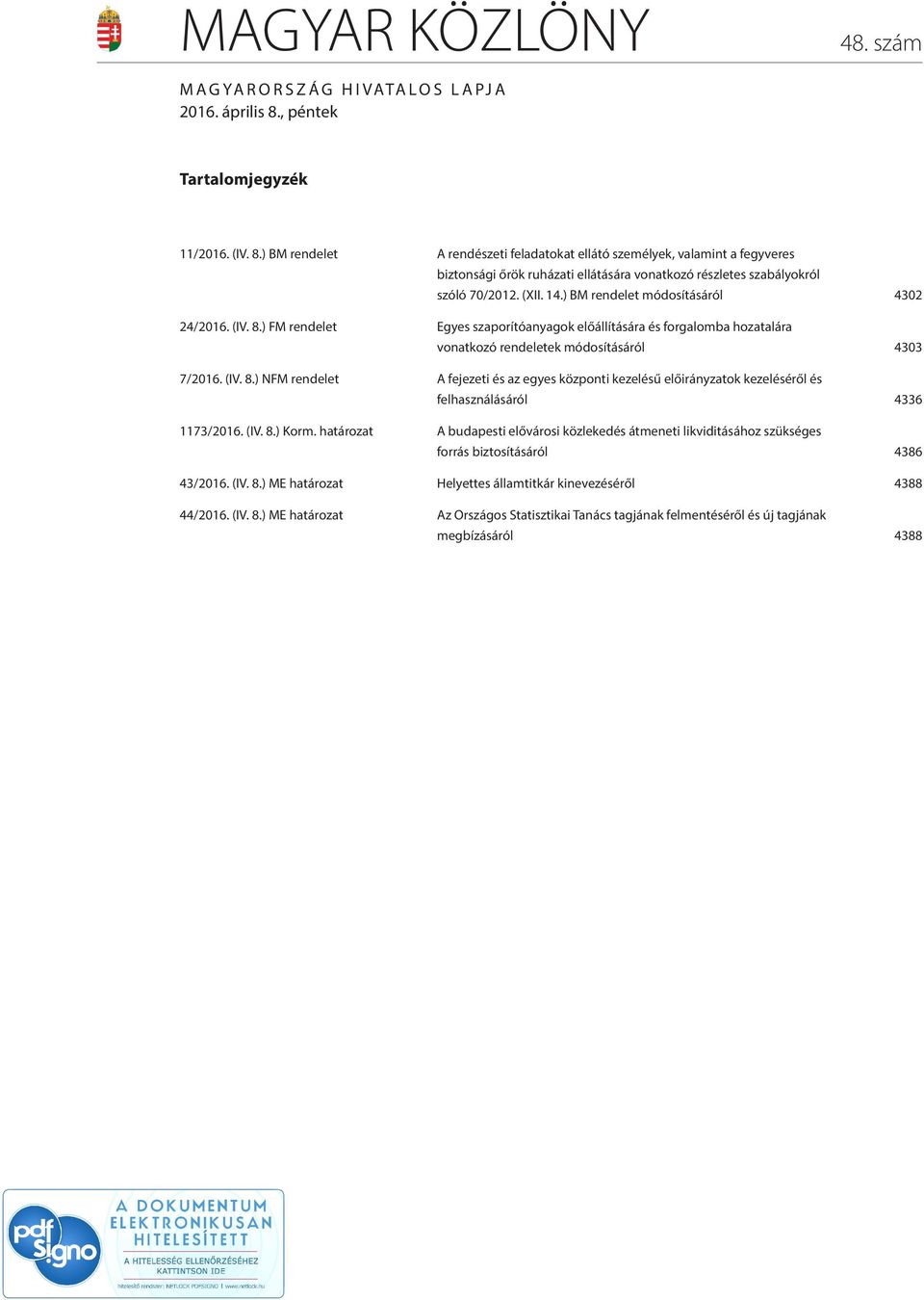 ) BM rendelet A rendészeti feladatokat ellátó személyek, valamint a fegyveres biztonsági őrök ruházati ellátására vonatkozó részletes szabályokról szóló 70/2012. (XII. 14.