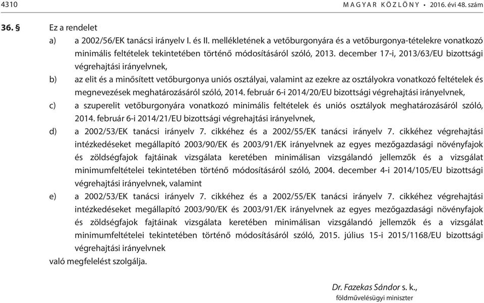 december 17i, 2013/63/EU bizottsági végrehajtási irányelvnek, b) az elit és a minősített vetőburgonya uniós osztályai, valamint az ezekre az osztályokra vonatkozó feltételek és megnevezések