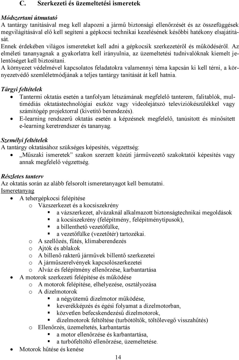 Az elméleti tananyagnak a gyakorlatra kell irányulnia, az üzemeltetési tudnivalóknak kiemelt jelentőséget kell biztosítani.