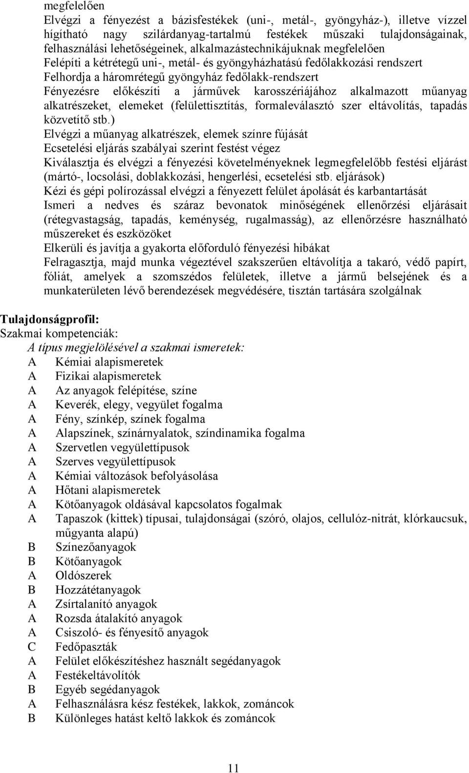 karosszériájához alkalmazott műanyag alkatrészeket, elemeket (felülettisztítás, formaleválasztó szer eltávolítás, tapadás közvetítő stb.