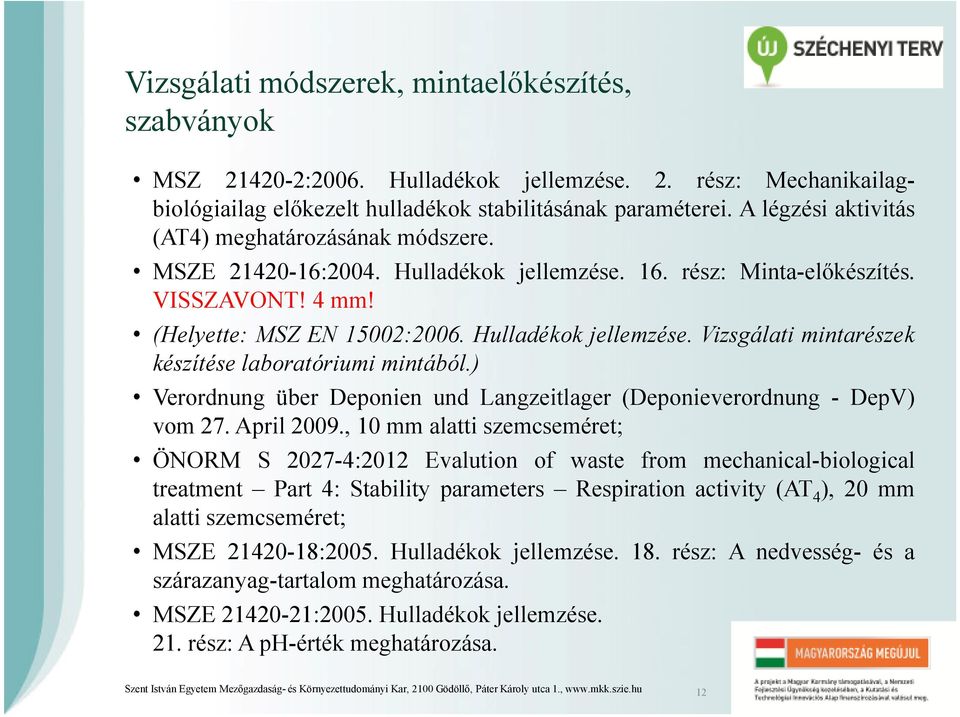 ) Verordnung über Deponien und Langzeitlager (Deponieverordnung - DepV) vom 27. April 2009.