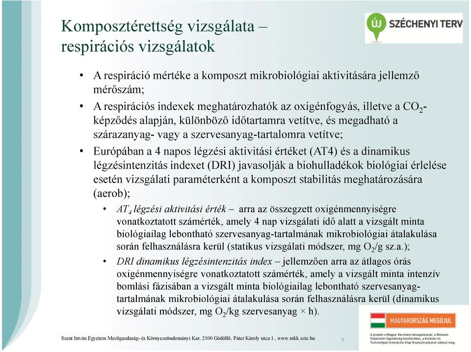 légzésintenzitás indexet (DRI) javasolják a biohulladékok biológiai érlelése esetén vizsgálati paraméterként a komposzt stabilitás meghatározására (aerob); AT 4 légzési aktivitási érték arra az