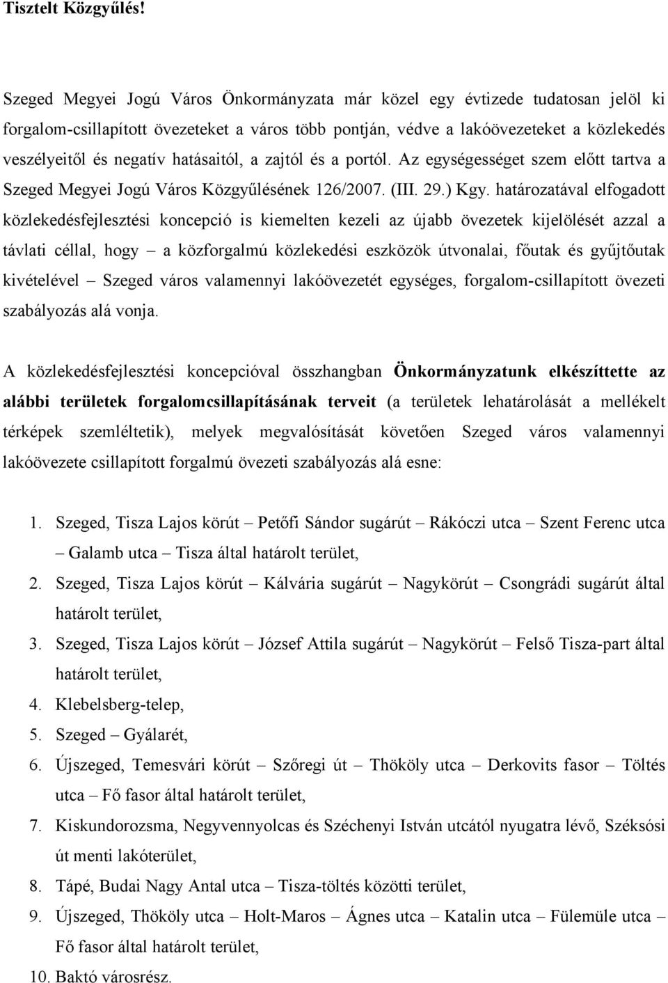 hatásaitól, a zajtól és a portól. Az egységességet szem előtt tartva a Szeged Megyei Jogú Város Közgyűlésének 126/2007. (III. 29.) Kgy.