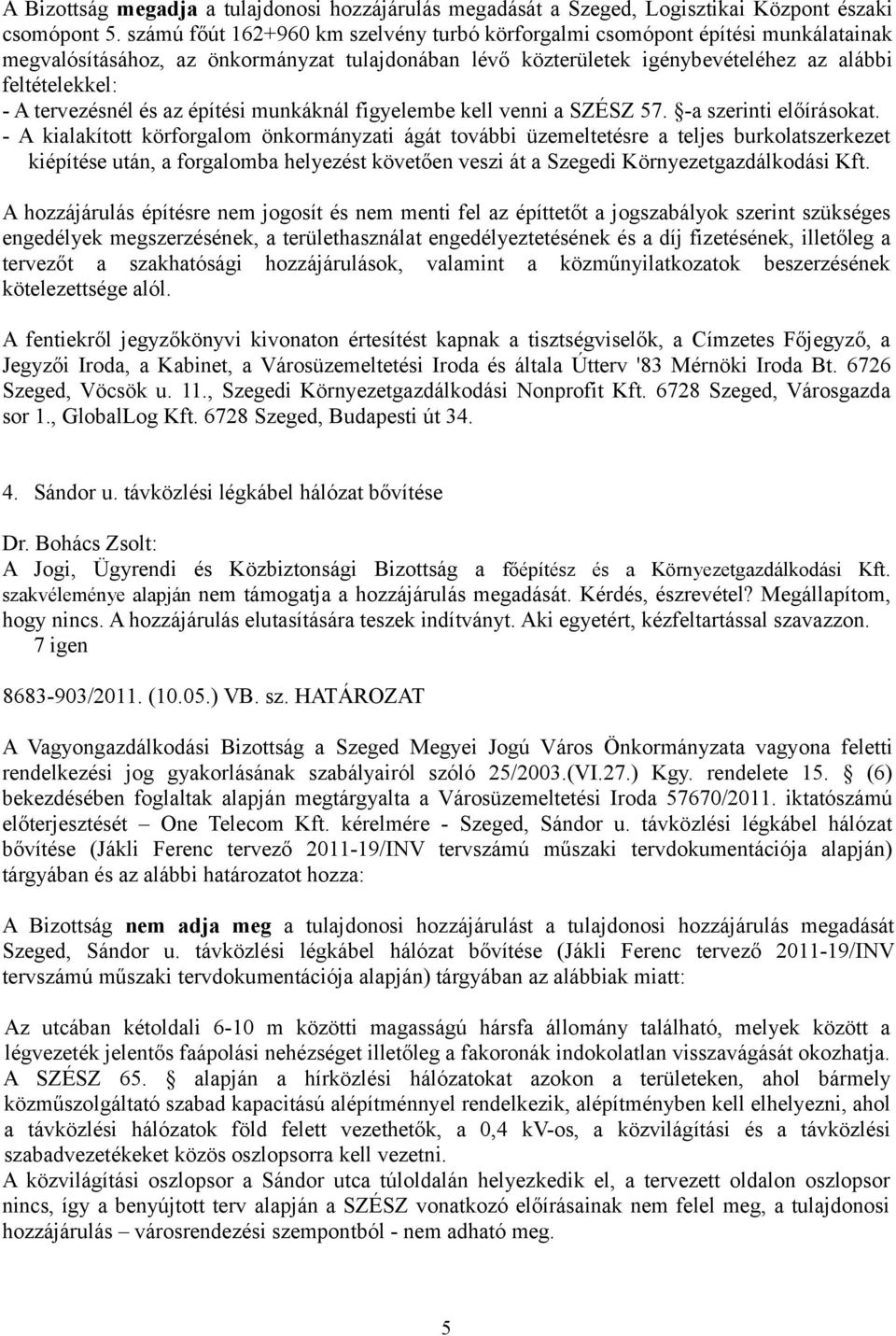 tervezésnél és az építési munkáknál figyelembe kell venni a SZÉSZ 57. -a szerinti előírásokat.