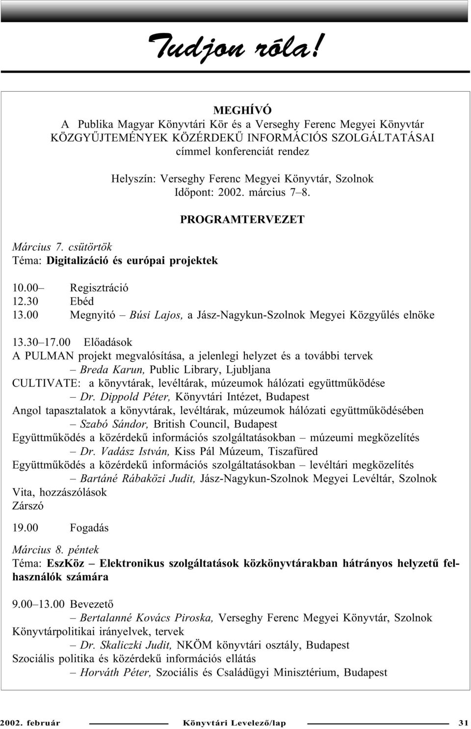 Szolnok Idõpont: 2002. március 7 8. Március 7. csütörtök Téma: Digitalizáció és európai projektek PROGRAMTERVEZET 10.00 Regisztráció 12.30 Ebéd 13.