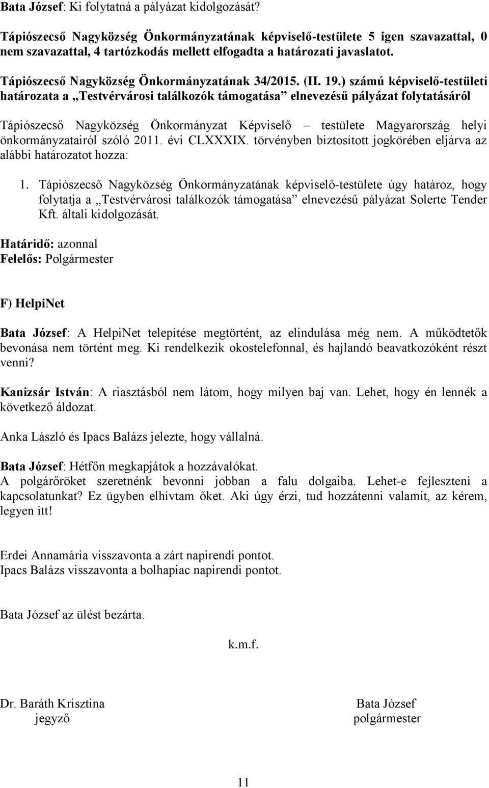 Tápiószecső Nagyközség Önkormányzatának 34/2015. (II. 19.) számú képviselő-testületi határozata a Testvérvárosi találkozók támogatása elnevezésű pályázat folytatásáról 1.