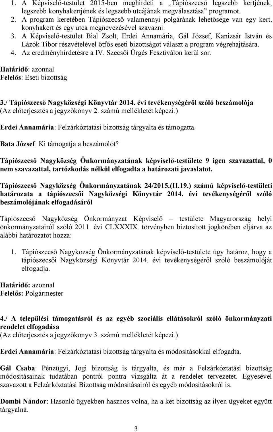 Szecsői Ürgés Fesztiválon kerül sor. Felelős: Eseti bizottság 3./ Tápiószecső Nagyközségi Könyvtár 2014. évi tevékenységéről szóló beszámolója (Az előterjesztés a jegyzőkönyv 2.