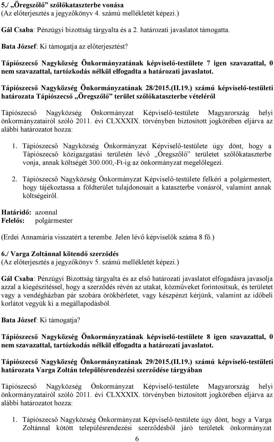 ) számú képviselő-testületi határozata Tápiószecső Öregszőlő terület szőlőkataszterbe vételéről Tápiószecső Nagyközség Önkormányzat Képviselő-testülete Magyarország helyi 1.