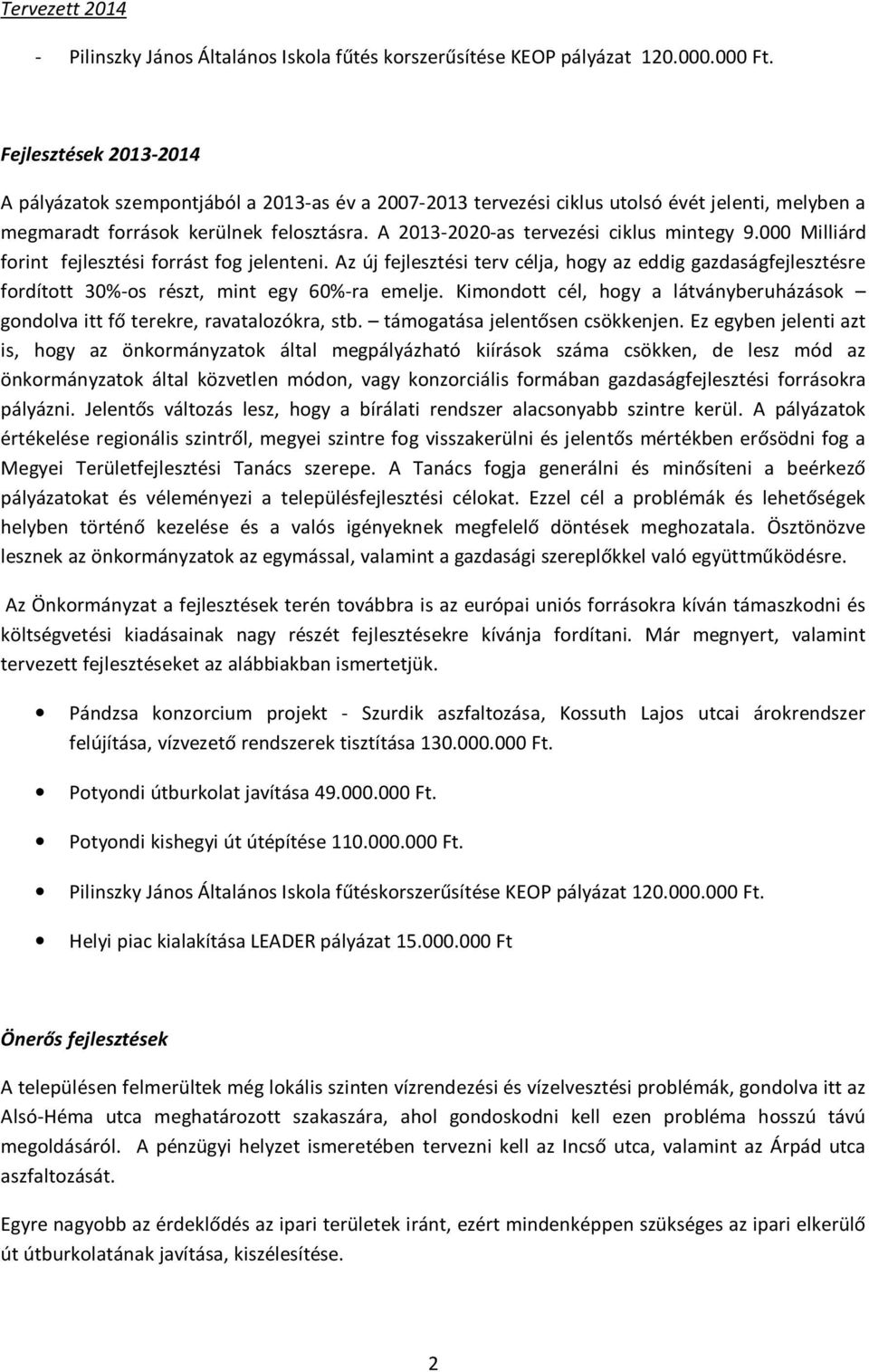 A 2013-2020-as tervezési ciklus mintegy 9.000 Milliárd forint fejlesztési forrást fog jelenteni.