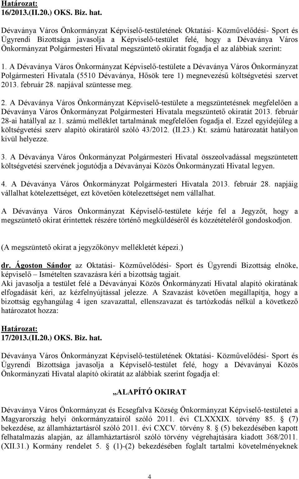 Hivatal megszüntető okiratát fogadja el az alábbiak szerint: 1.