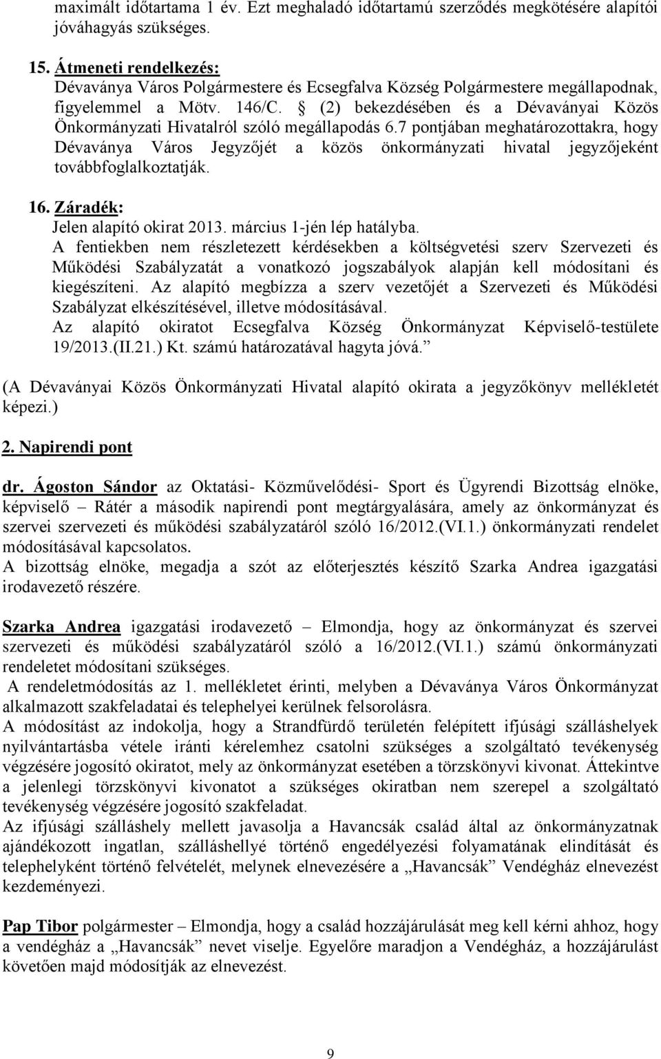 (2) bekezdésében és a Dévaványai Közös Önkormányzati Hivatalról szóló megállapodás 6.