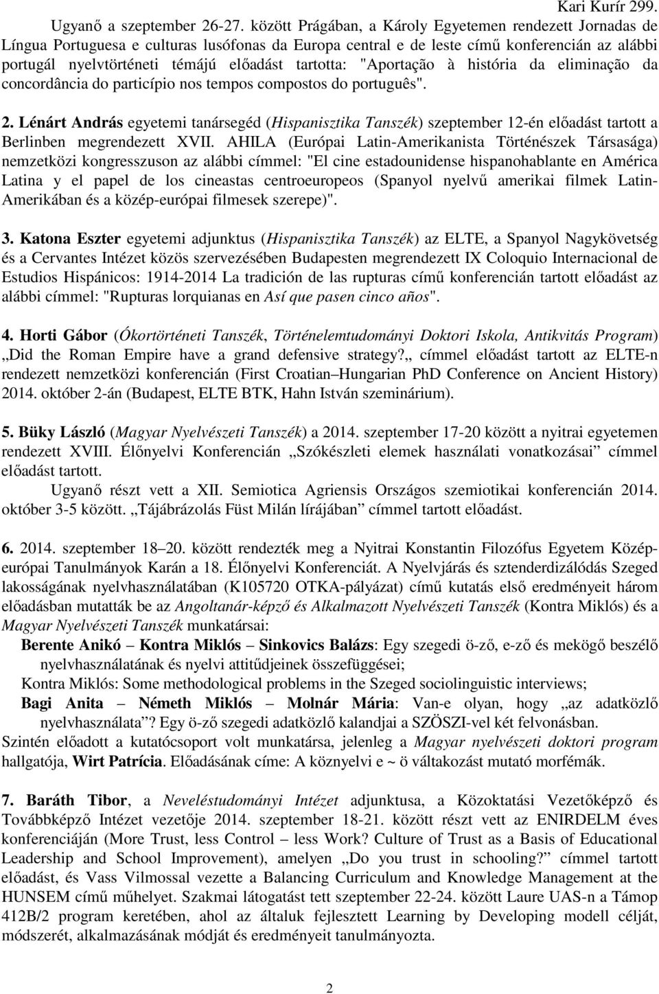 tartotta: "Aportação à história da eliminação da concordância do particípio nos tempos compostos do português". 2.