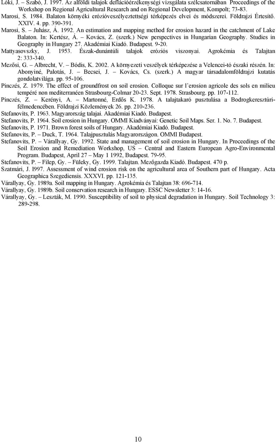 An estimation and mapping method for erosion hazard in the catchment of Lake Balaton. In: Kertész, Á. Kovács, Z. (szerk.) New perspectives in Hungarian Geography. Studies in Geography in Hungary 27.