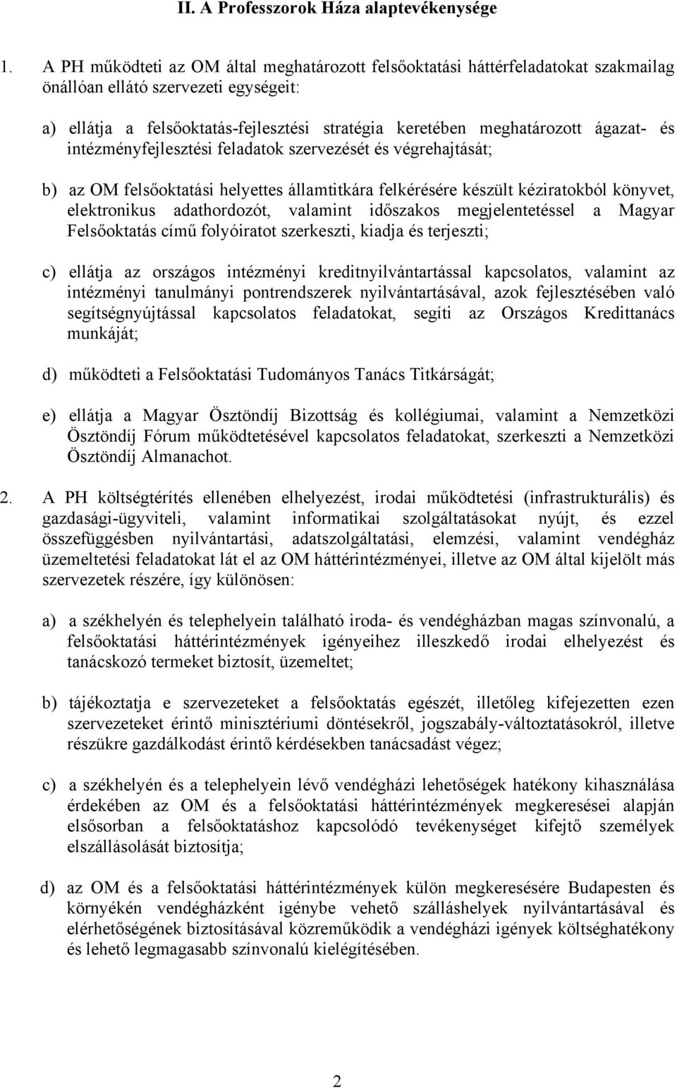 ágazat- és intézményfejlesztési feladatok szervezését és végrehajtását; b) az OM felsőoktatási helyettes államtitkára felkérésére készült kéziratokból könyvet, elektronikus adathordozót, valamint