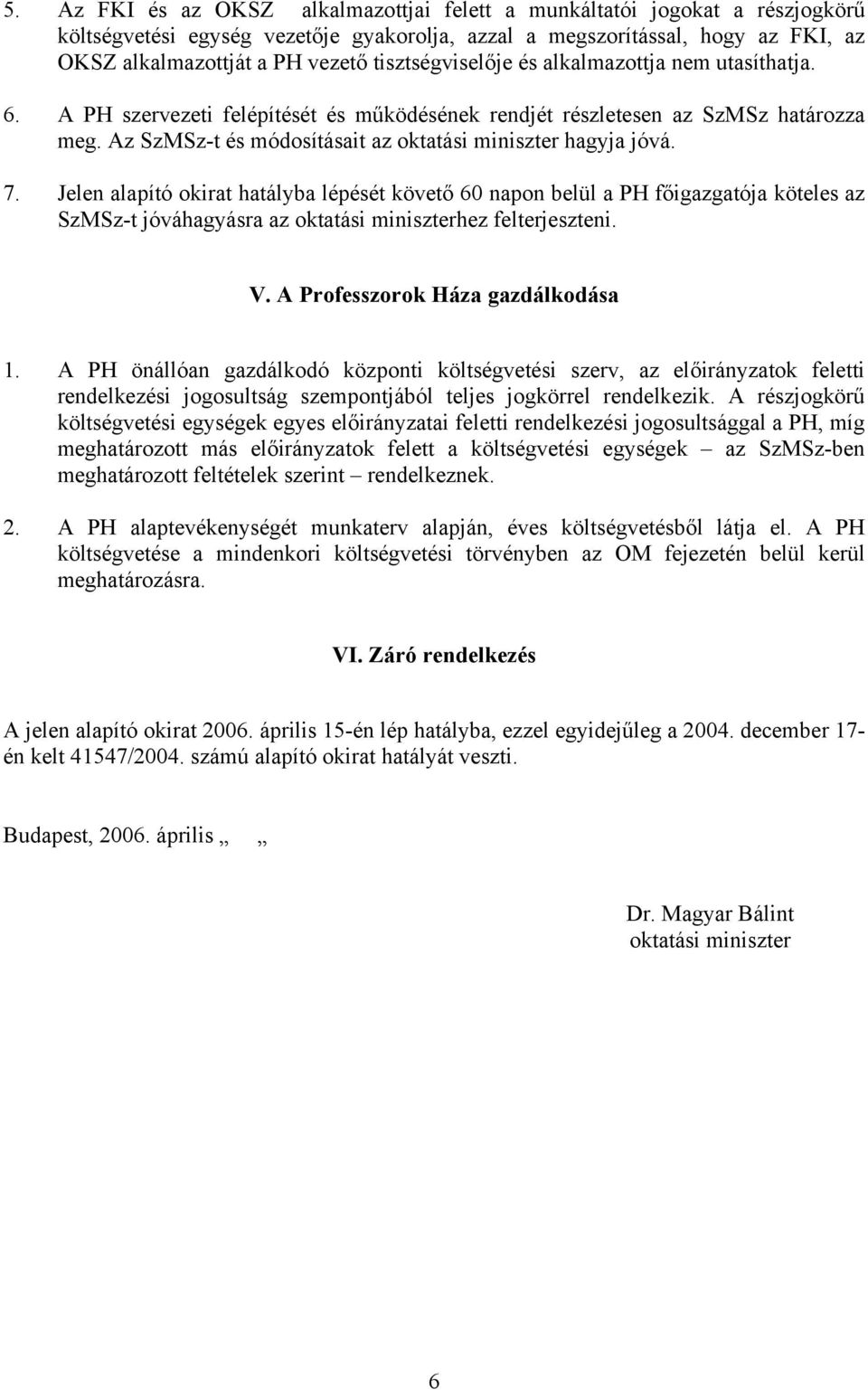 Az SzMSz-t és módosításait az oktatási miniszter hagyja jóvá. 7.