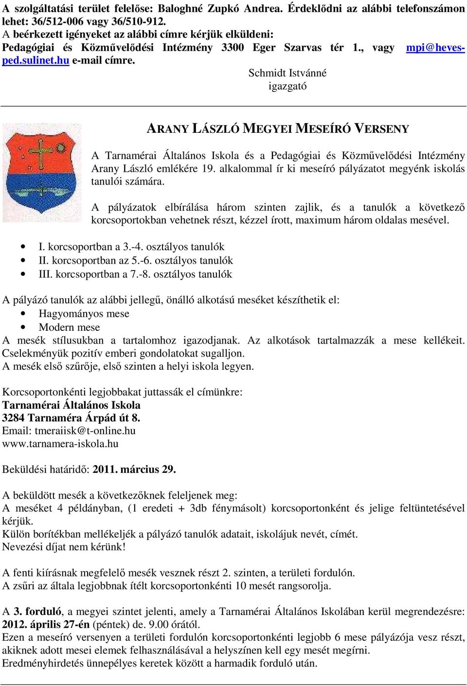 Schmidt Istvánné igazgató ARANY LÁSZLÓ MEGYEI MESEÍRÓ VERSENY A Tarnamérai Általános Iskola és a Pedagógiai és Közművelődési Intézmény Arany László emlékére 19.