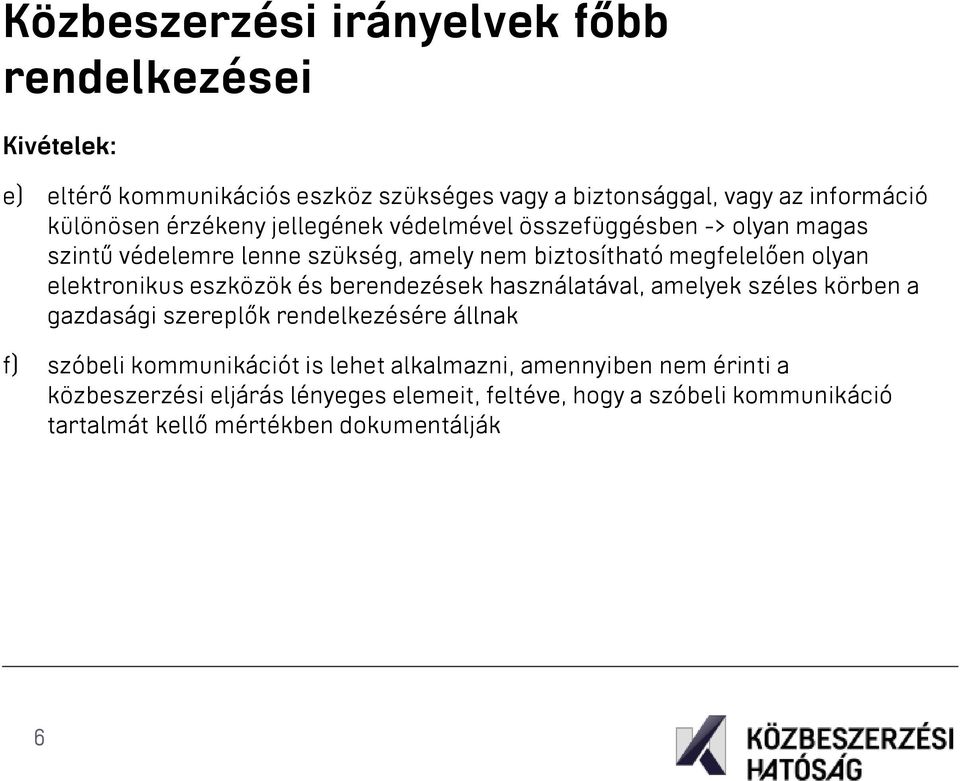 eszközök és berendezések használatával, amelyek széles körben a gazdasági szereplők rendelkezésére állnak f) szóbeli kommunikációt is lehet