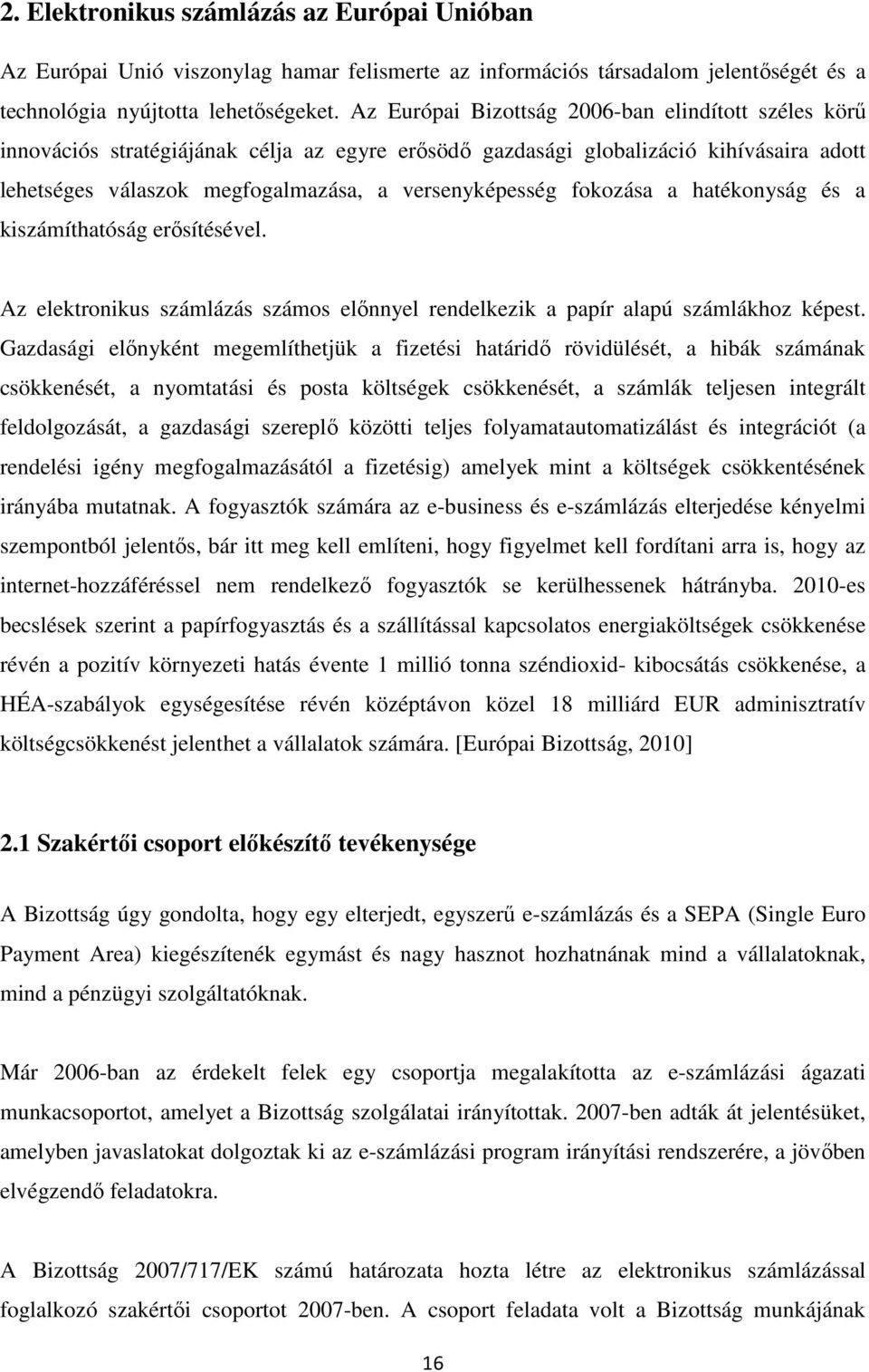 fokozása a hatékonyság és a kiszámíthatóság erősítésével. Az elektronikus számlázás számos előnnyel rendelkezik a papír alapú számlákhoz képest.