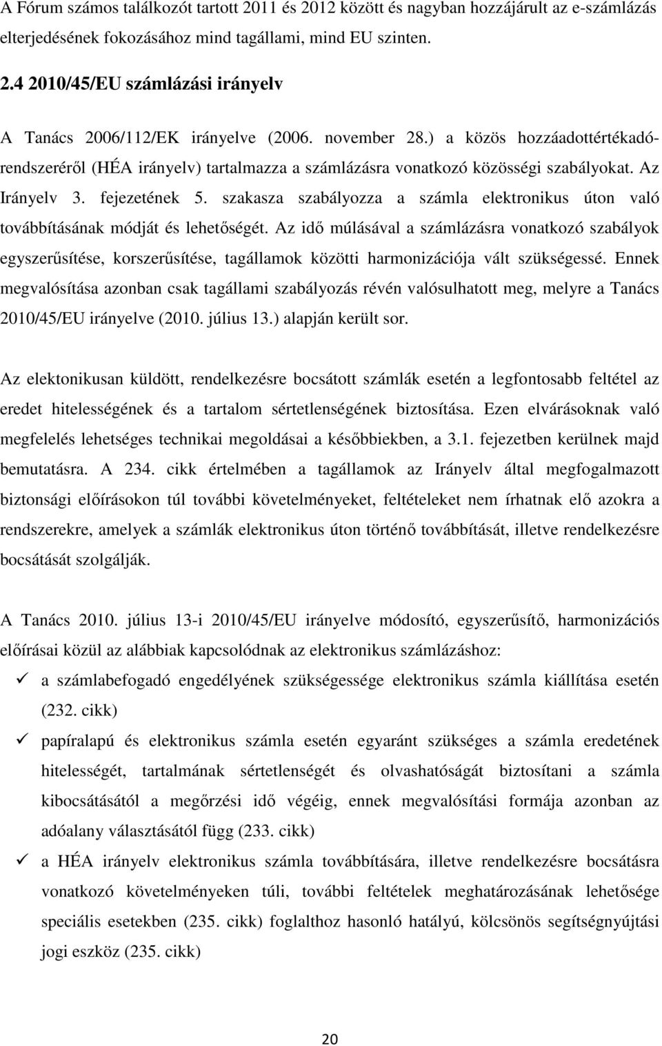 szakasza szabályozza a számla elektronikus úton való továbbításának módját és lehetőségét.