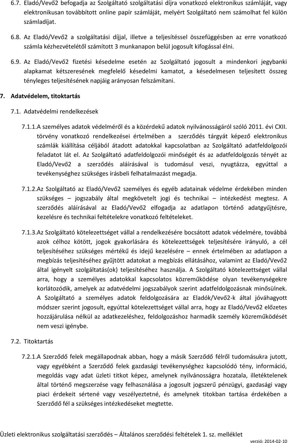 Az Eladó/Vevő2 fizetési késedelme esetén az Szolgáltató jogosult a mindenkori jegybanki alapkamat kétszeresének megfelelő késedelmi kamatot, a késedelmesen teljesített összeg tényleges teljesítésének