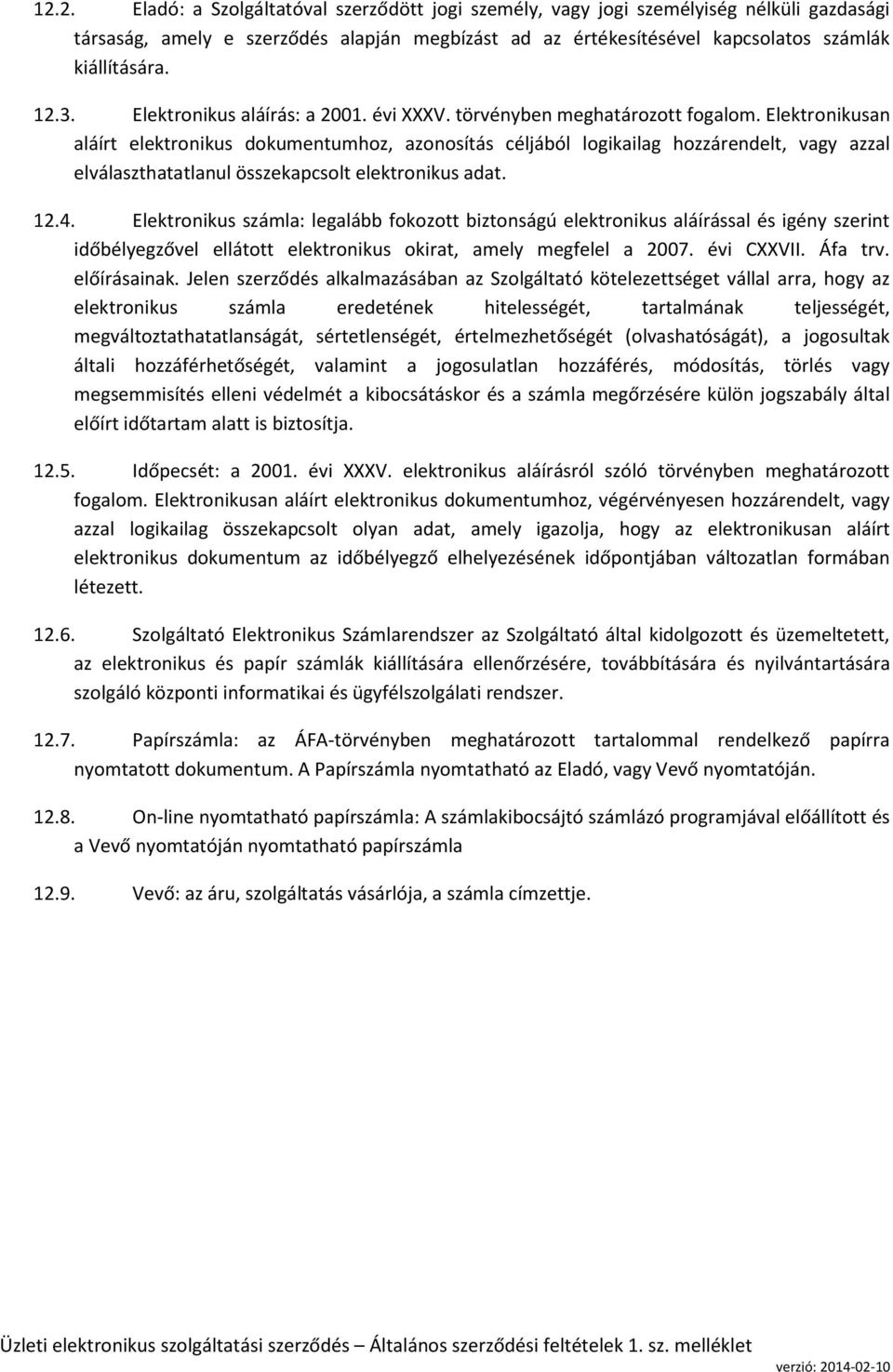 Elektronikusan aláírt elektronikus dokumentumhoz, azonosítás céljából logikailag hozzárendelt, vagy azzal elválaszthatatlanul összekapcsolt elektronikus adat. 12.4.