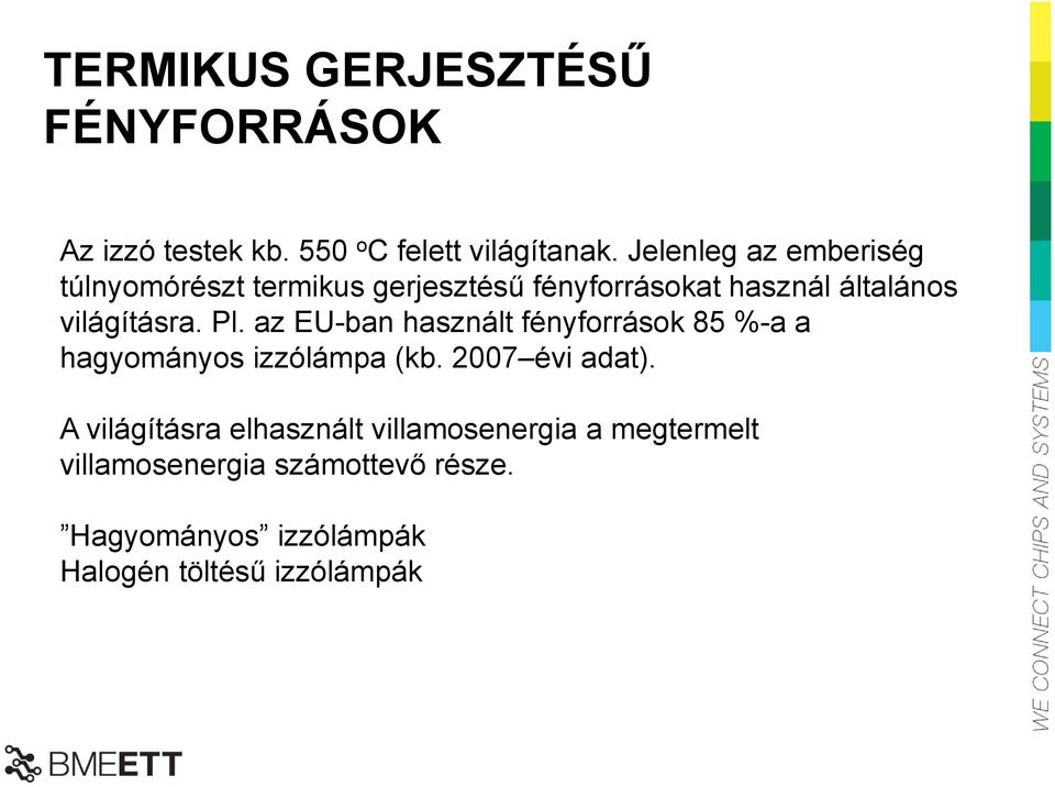 Pl. az EU-ban használt fényforrások 85 %-a a hagyományos izzólámpa (kb. 2007 évi adat).