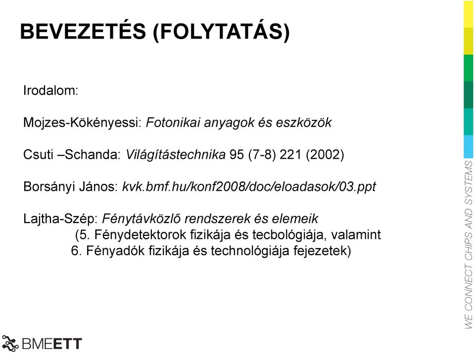 hu/konf2008/doc/eloadasok/03.ppt Lajtha-Szép: Fénytávközlő rendszerek és elemeik (5.