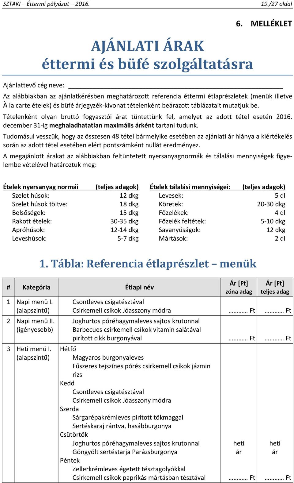 táblázatait mutatjuk be. Tételenként olyan bruttó fogyasztói árat tüntettünk fel, amelyet az adott tétel esetén 2016. december 31-ig meghaladhatatlan maximális árként tartani tudunk.