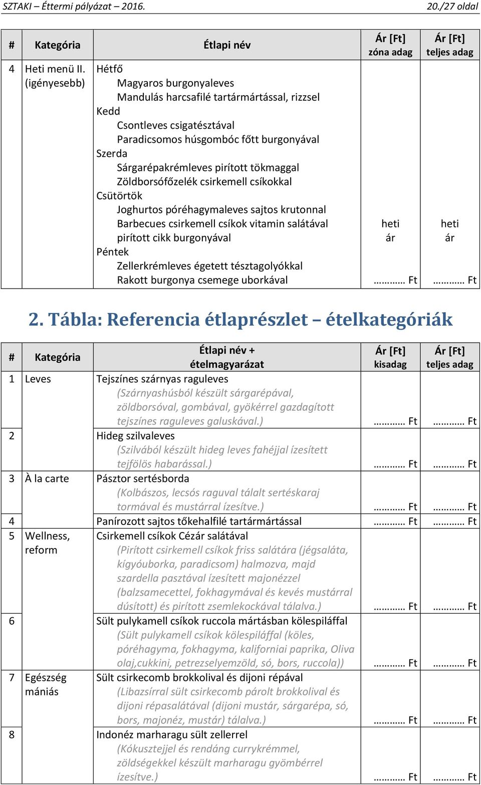 tökmaggal Zöldborsófőzelék csirkemell csíkokkal Csütörtök Joghurtos póréhagymaleves sajtos krutonnal Barbecues csirkemell csíkok vitamin salátával pirított cikk burgonyával Péntek Zellerkrémleves