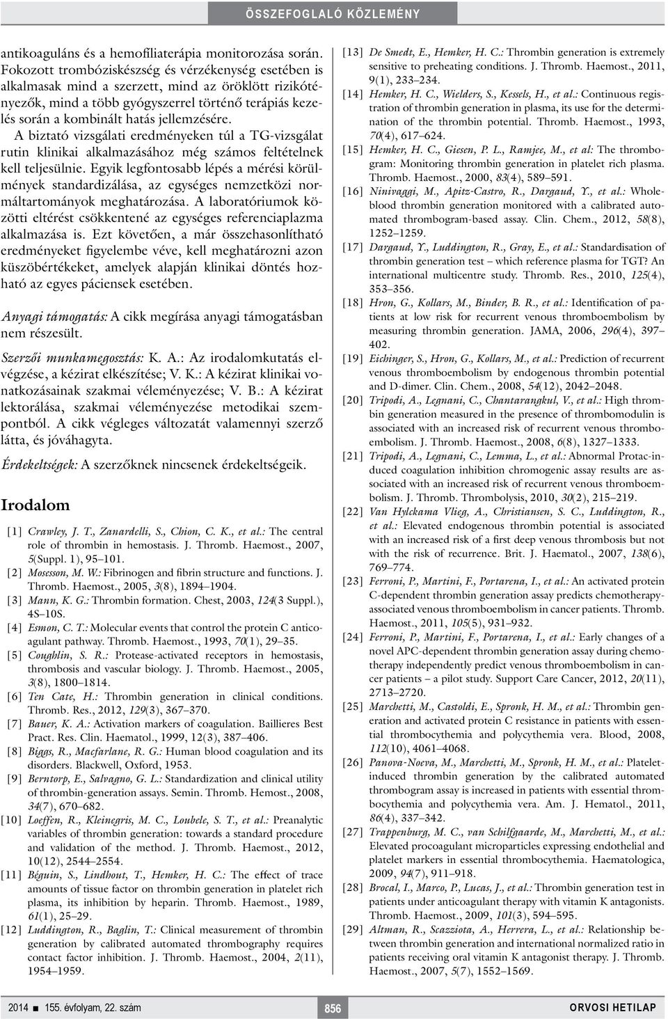 jellemzésére. A biztató vizsgálati eredményeken túl a TG-vizsgálat rutin klinikai alkalmazásához még számos feltételnek kell teljesülnie.