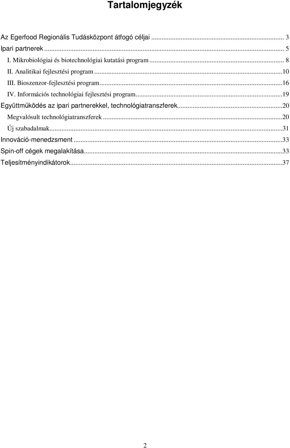 Bioszenzor-fejlesztési program...16 IV. Információs technológiai fejlesztési program.